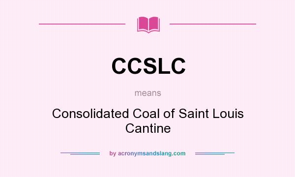 What does CCSLC mean? It stands for Consolidated Coal of Saint Louis Cantine
