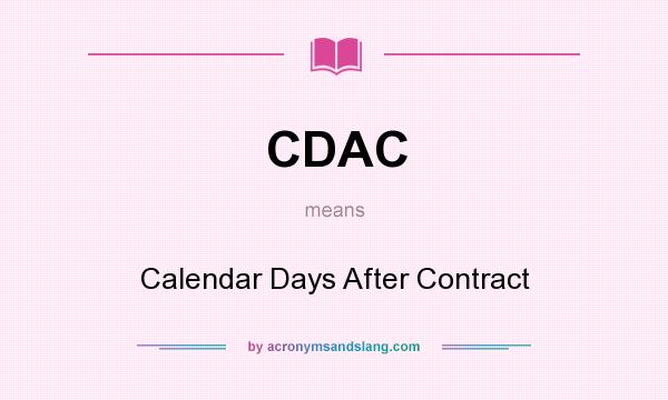 What does CDAC mean? It stands for Calendar Days After Contract
