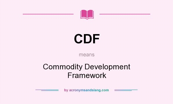What does CDF mean? It stands for Commodity Development Framework