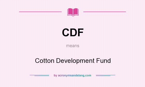 What does CDF mean? It stands for Cotton Development Fund