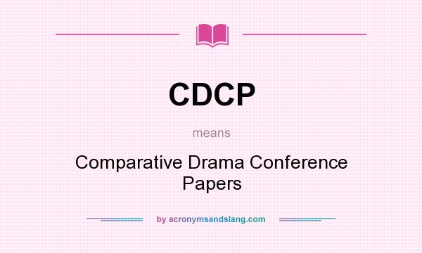 What does CDCP mean? It stands for Comparative Drama Conference Papers