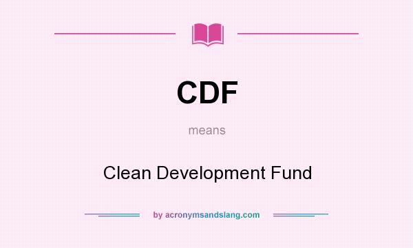What does CDF mean? It stands for Clean Development Fund