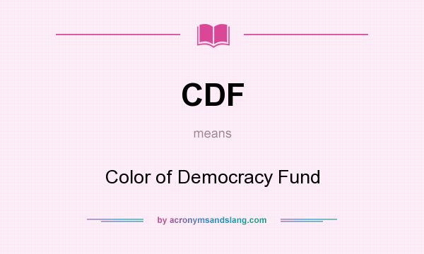 What does CDF mean? It stands for Color of Democracy Fund