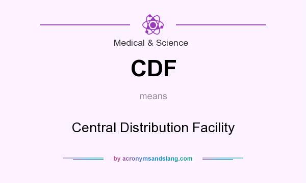 What does CDF mean? It stands for Central Distribution Facility