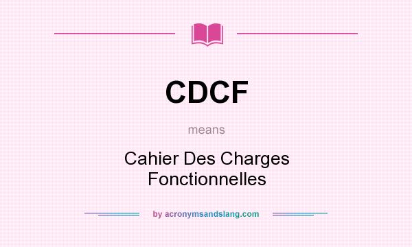 What does CDCF mean? It stands for Cahier Des Charges Fonctionnelles