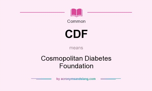 What does CDF mean? It stands for Cosmopolitan Diabetes Foundation