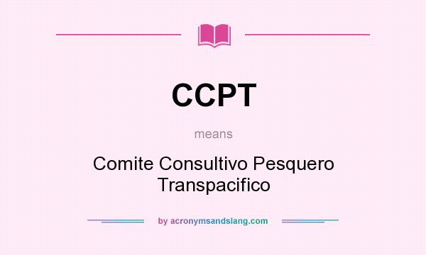 What does CCPT mean? It stands for Comite Consultivo Pesquero Transpacifico