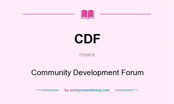 What does CDF mean? It stands for Community Development Forum