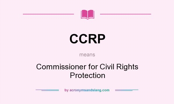 What does CCRP mean? It stands for Commissioner for Civil Rights Protection