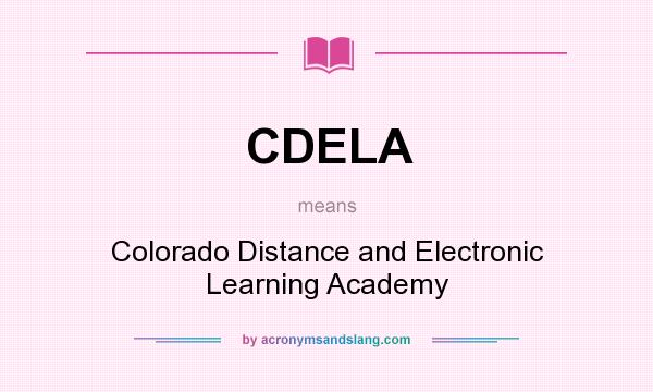 What does CDELA mean? It stands for Colorado Distance and Electronic Learning Academy