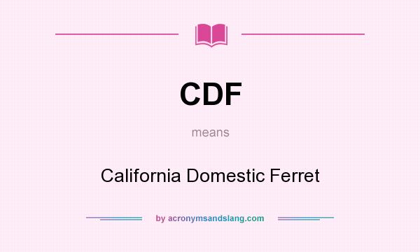 What does CDF mean? It stands for California Domestic Ferret