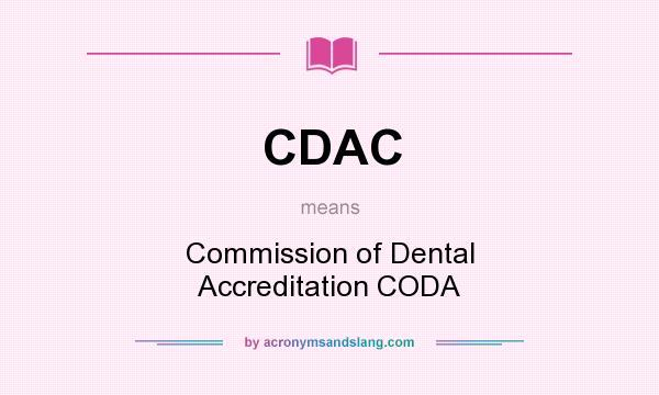 What does CDAC mean? It stands for Commission of Dental Accreditation CODA