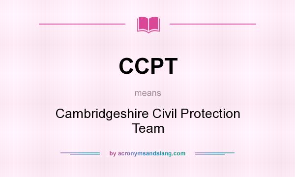 What does CCPT mean? It stands for Cambridgeshire Civil Protection Team