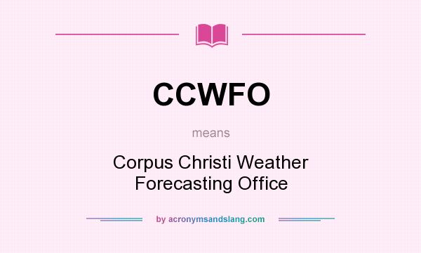 What does CCWFO mean? It stands for Corpus Christi Weather Forecasting Office