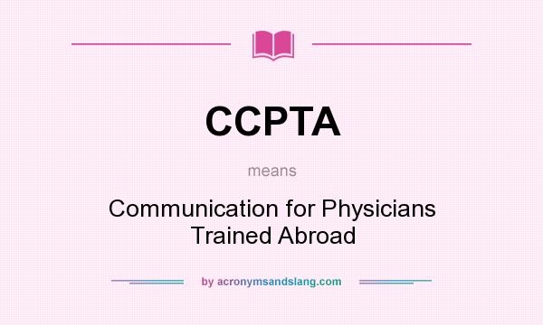 What does CCPTA mean? It stands for Communication for Physicians Trained Abroad