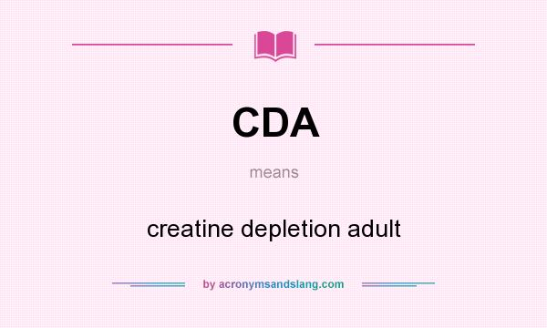 What does CDA mean? It stands for creatine depletion adult