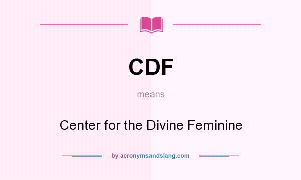 What does CDF mean? It stands for Center for the Divine Feminine