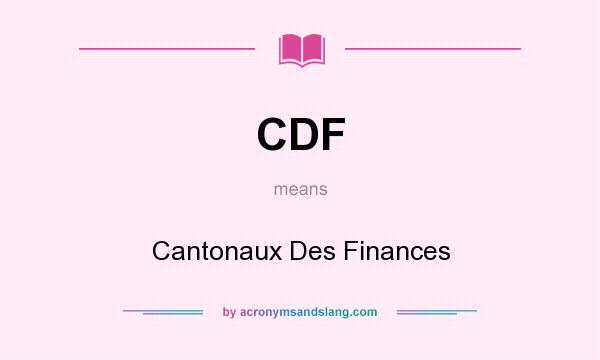 What does CDF mean? It stands for Cantonaux Des Finances