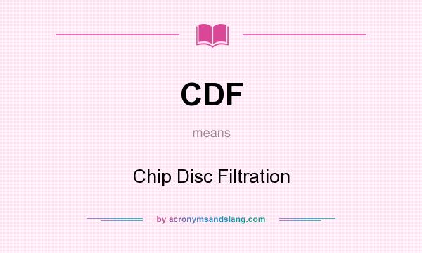 What does CDF mean? It stands for Chip Disc Filtration