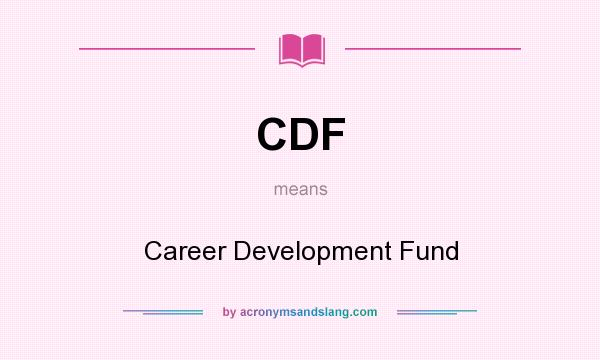 What does CDF mean? It stands for Career Development Fund