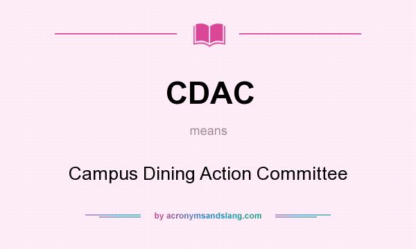 What does CDAC mean? It stands for Campus Dining Action Committee