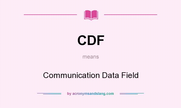 What does CDF mean? It stands for Communication Data Field