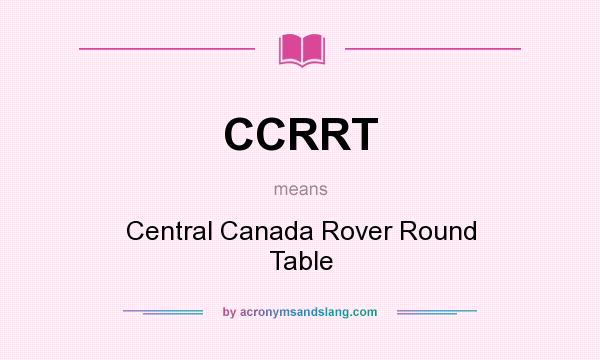 What does CCRRT mean? It stands for Central Canada Rover Round Table