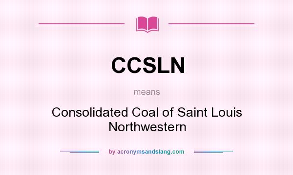 What does CCSLN mean? It stands for Consolidated Coal of Saint Louis Northwestern
