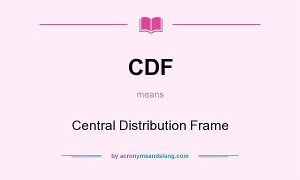 What does CDF mean? It stands for Central Distribution Frame