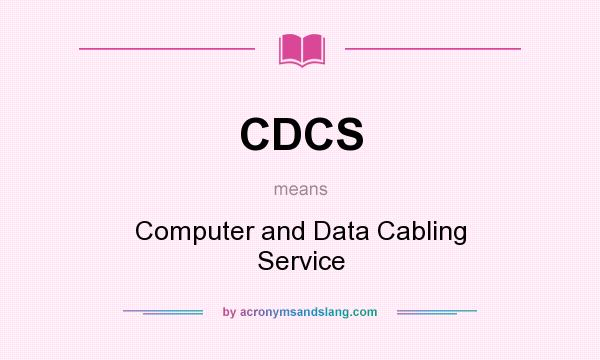 What does CDCS mean? It stands for Computer and Data Cabling Service