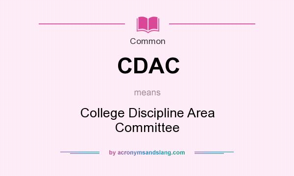 What does CDAC mean? It stands for College Discipline Area Committee