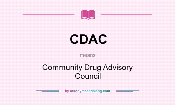What does CDAC mean? It stands for Community Drug Advisory Council