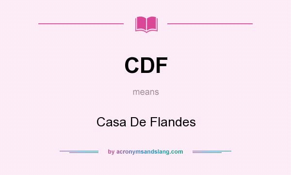 What does CDF mean? It stands for Casa De Flandes