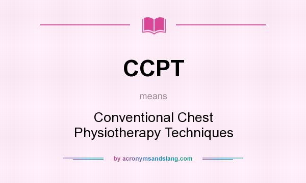 What does CCPT mean? It stands for Conventional Chest Physiotherapy Techniques