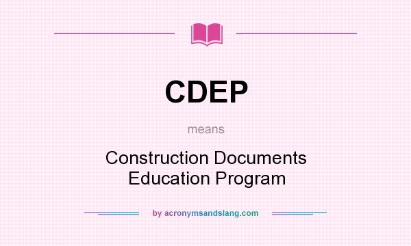 What does CDEP mean? It stands for Construction Documents Education Program