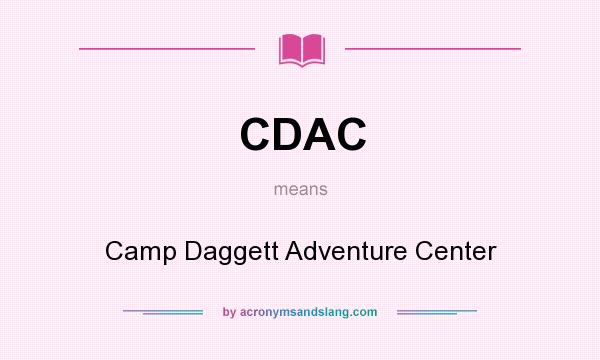 What does CDAC mean? It stands for Camp Daggett Adventure Center
