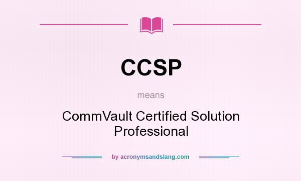 What does CCSP mean? It stands for CommVault Certified Solution Professional