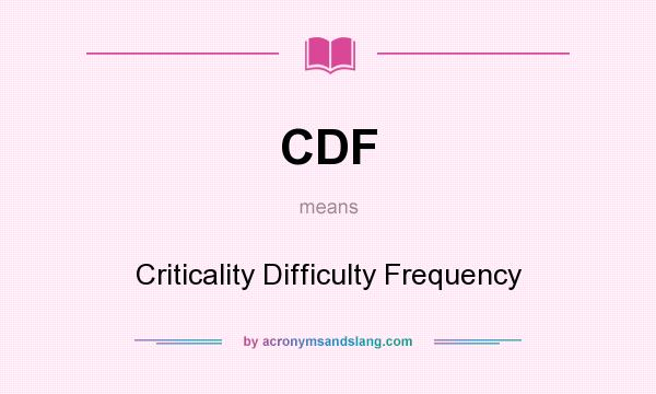 What does CDF mean? It stands for Criticality Difficulty Frequency