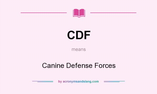 What does CDF mean? It stands for Canine Defense Forces