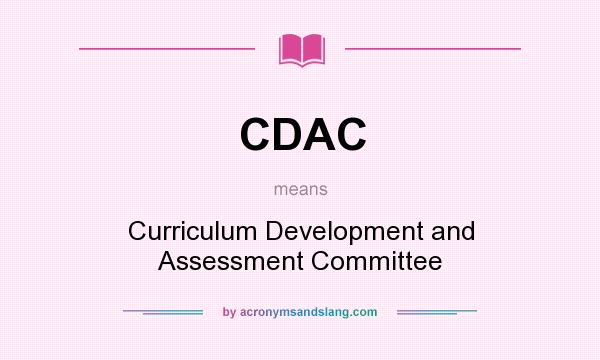 What does CDAC mean? It stands for Curriculum Development and Assessment Committee