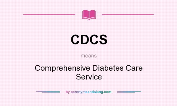 What does CDCS mean? It stands for Comprehensive Diabetes Care Service