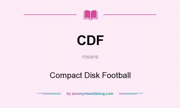 What does CDF mean? It stands for Compact Disk Football