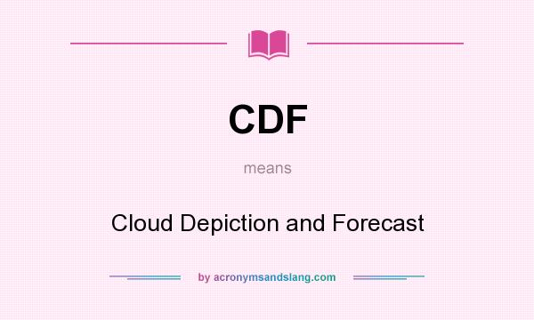 What does CDF mean? It stands for Cloud Depiction and Forecast