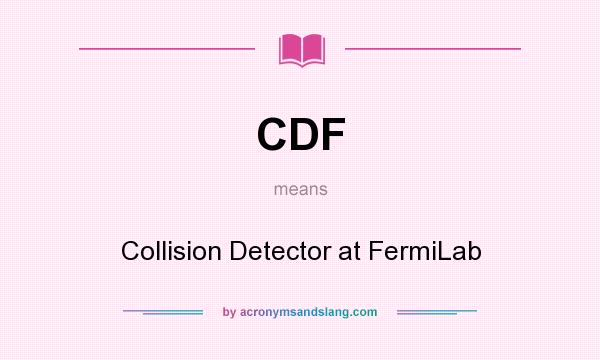 What does CDF mean? It stands for Collision Detector at FermiLab