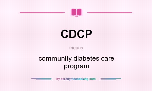 What does CDCP mean? It stands for community diabetes care program
