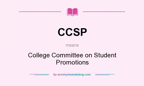 What does CCSP mean? It stands for College Committee on Student Promotions