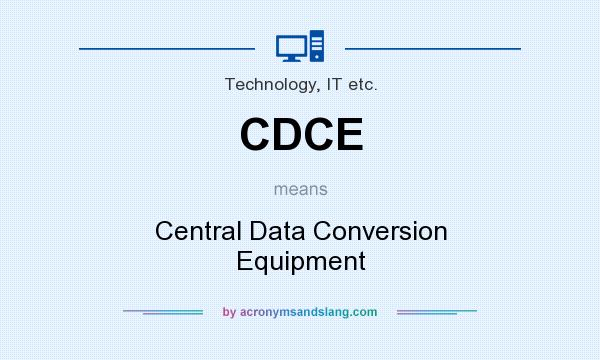 What does CDCE mean? It stands for Central Data Conversion Equipment