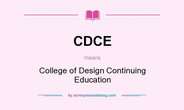 What does CDCE mean? It stands for College of Design Continuing Education