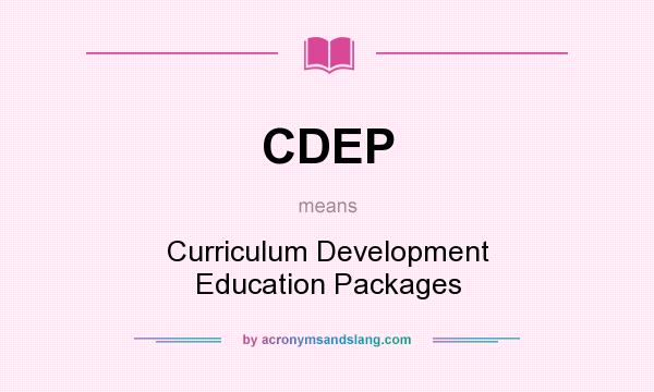 What does CDEP mean? It stands for Curriculum Development Education Packages