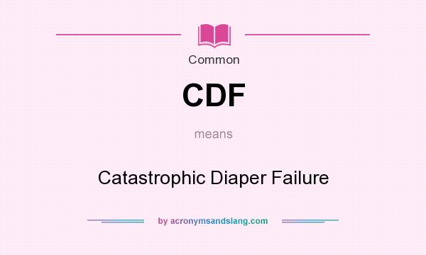What does CDF mean? It stands for Catastrophic Diaper Failure